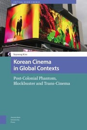 Cover of: Korean Cinema in Global Contexts: Post-Colonial Phantom, Blockbuster and Trans-Cinema