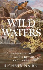 Cover of: Wild Waters: The Magic of Ireland's Rivers and Lakes