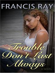 Cover of: Trouble don't last always by Francis Ray, Francis Ray