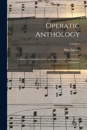 Cover of: Operatic Anthology; Celebrated Arias Selected from Operas by Old and Modern Composers; Volume 1