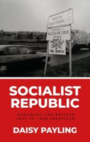 Cover of: Socialist Republic: Remaking the British Left in 1980S Sheffield