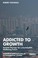 Cover of: Addicted to Growth