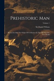 Cover of: Prehistoric Man: Researches into the Origin of Civilization in the Old and the New World; Volume 1