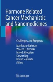 Cover of: Hormone Related Cancer Mechanistic and Nanomedicines: Challenges and Prospects