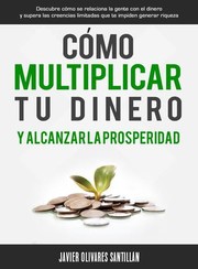 Cover of: Cómo Multiplicar Tu Dinero y Alcanzar la Prosperidad by Javier Olivares Santillán, Javier Olivares Santillán