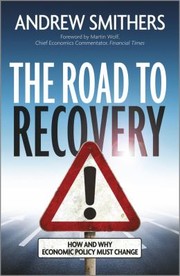 Cover of: The road to recovery: how and why economic policy must change