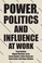 Cover of: Power, Politics and Influence at Work