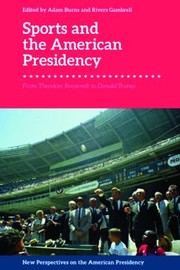 Cover of: Sports and the American Presidency: From Theodore Roosevelt to Donald Trump