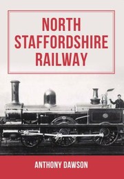 Cover of: North Staffordshire Railway by Anthony Dawson, Anthony Dawson