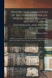 Cover of: History and Genealogies of the Families of Miller, Woods, Harris, Wallace, Maupin, Oldham, Kavanaugh, and Brown: With Interspersions of Notes of the Families of Dabney, Reid, Martin, Broaddus, Gentry, Jarman, Jameson, Ballard, Mullins, Mich