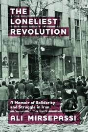 Cover of: Loneliest Revolution: A Memoir of Solidarity and Struggle in Iran