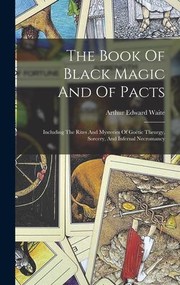 Cover of: Book of Black Magic and of Pacts: Including the Rites and Mysteries of Goëtic Theurgy, Sorcery, and Infernal Necromancy