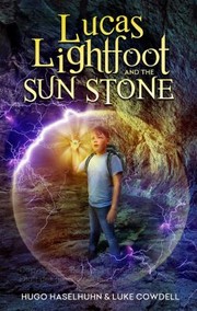 Lucas Lightfoot and the Sun Stone by Hugo Haselhuhn, Luke Cowdell