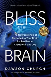 Cover of: Bliss Brain: The Neuroscience of Remodeling Your Brain for Resilience, Creativity, and Joy