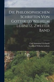 Cover of: Die Philosophischen Schriften Von Gottfried Wilhelm Leibnitz, Zweiter Band