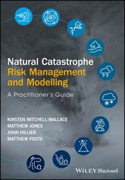 Cover of: Natural Catastrophe Risk Management and Modelling by Kirsten Mitchell-Wallace, Matthew Jones, John Hillier, Matthew Foote, Kirsten Mitchell-Wallace, Matthew Jones, John Hillier, Matthew Foote