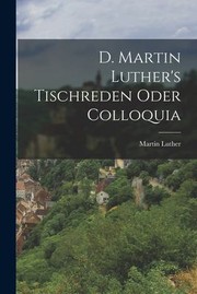 Cover of: D. Martin Luther's Tischreden Oder Colloquia