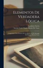 Cover of: Elementos de Verdadera Lógica by Antoine Louis Claude Destutt, comte de Tracy, Juan Justo García, Antoine Louis Claude Destutt de Tracy, Juan Justo García