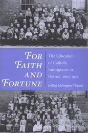 Cover of: For faith and fortune: the education of Catholic immigrants in Detroit, 1805-1925