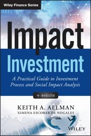 Cover of: Impact Investment: A Practical Guide to Investment Process and Social Impact Analysis