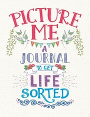 Cover of: Picture Me: A Journal to Get Life Sorted