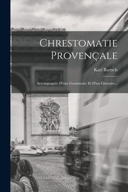 Cover of: Chrestomatie Provençale: Accompagnée d'une Grammaire et d'un Glossaire...