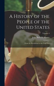 Cover of: History of the People of the United States: From the Revolution to the Civil War; Volume 4