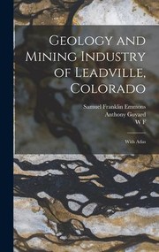 Cover of: Geology and Mining Industry of Leadville, Colorado: With Atlas