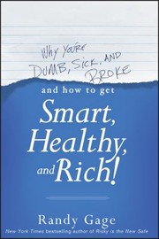 Cover of: Why You're Dumb, Sick and Broke... and How to Get Smart, Healthy and Rich!