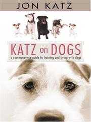 Cover of: Katz on Dogs: A Commonsense Guide to Training and Living With Dogs