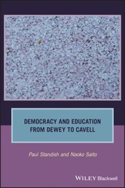 Cover of: Democracy and Education from Dewey to Cavell by Naoko Saito, Paul Standish, Naoko Saito, Paul Standish