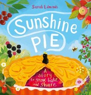 Cover of: Sunshine Pie: A Story to Grow, Bake and Share