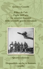 Cover of: Filles de l'Air Figlie Dell'aria le Aviatrici Francesi Della Seconda Guerra Mondiale Quarta Edizione