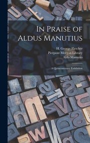 Cover of: In Praise of Aldus Manutius by H. George Fletcher, H. George Fletcher, Aldo Manuzio, Pierpont Morgan Library