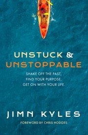 Cover of: Unstuck & Unstoppable: Shake Off the Past, Find Your Purpose, Get on with Your Life