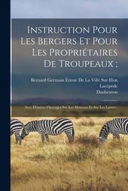 Cover of: Instruction Pour les Bergers et Pour les Propriétaires de Troupeaux;: Avec d'autres Ouvrages Sur les Moutons et Sur les Laines;