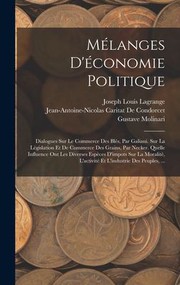 Cover of: Mélanges d'économie Politique: Dialogues Sur le Commerce des Blés, Par Galiani. Sur la législation et de Commerce des Grains, Par Necker. Quelle Influence Ont les Diverses Espèces d'impots Sur la Moralitè, l'activité et l'industrie des Peuples, ...