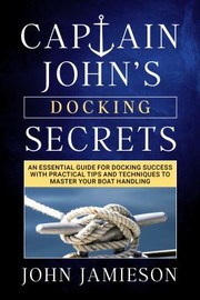 Cover of: Captain John's DOCKING SECRETS: No-Nonsense Docking Tips for Smoother and Easier Landings