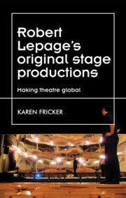 Cover of: Robert Lepage's Original Stage Productions: Making Theatre Global