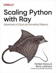 Cover of: Scaling Python with Ray: Adventures in Cloud and Serverless Patterns