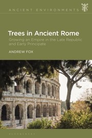 Cover of: Trees in Ancient Rome by Andrew Fox, Anna Collar, Esther Eidinow, Katharina Lorenz