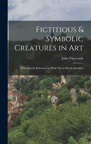 Cover of: Fictitious & Symbolic Creatures in Art by John Vinycomb, John Vinycomb