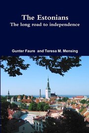 Cover of: Estonians; the Long Road to Independence by Gunter Faure, Teresa Mensing, Gunter Faure, Teresa Mensing