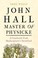 Cover of: John Hall, Master of Physicke