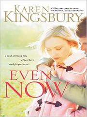 Cover of: Even Now (Even Now Series #1) by Karen Kingsbury, Karen Kingsbury