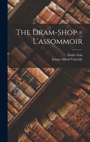 Cover of: Dram-Shop = L'assommoir by Émile Zola, Ernest Alfred Vizetelly, Émile Zola, Ernest Alfred Vizetelly