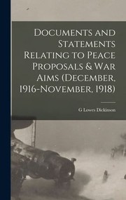 Cover of: Documents and Statements Relating to Peace Proposals & War Aims (December, 1916-November, 1918) by G. Lowes Dickinson