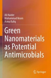 Cover of: Green Nanomaterials As Potential Antimicrobials by Ali Haider, Muhammad Ikram, Asma Rafiq