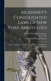 Cover of: Mckinney's Consolidated Laws of New York Annotated by New York, William Mark McKinney, West Group, New York (State), William Mark McKinney, Edward Thompson Company