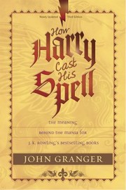 Cover of: How Harry Cast His Spell: The Meaning Behind the Mania for J. K. Rowling's Bestselling Books